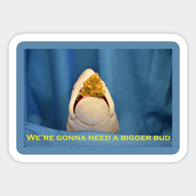 We're Gonna Need A Bigger Bud - Weed Design Sticker by MrGreenGenes420